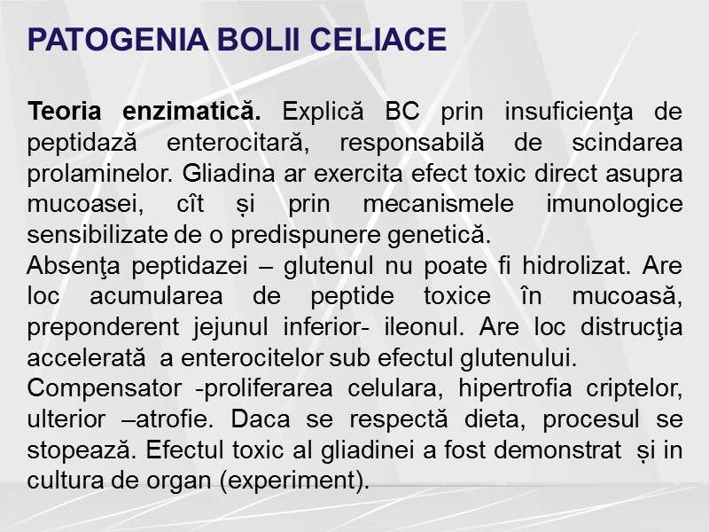 PATOGENIA BOLII CELIACE  Teoria enzimatică. Explică BC prin insuficienţa de peptidază enterocitară, responsabilă